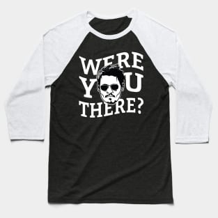 Were You There? Baseball T-Shirt